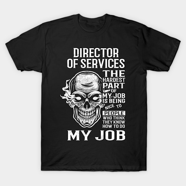 Director Of Services T Shirt - The Hardest Part Gift Item Tee T-Shirt by candicekeely6155